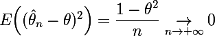 \Large E\Big((\hat\theta_n-\theta)^2\Big)=\dfrac{1-\theta^2}{n}\underset{n\to +\infty}{\rightarrow}0
